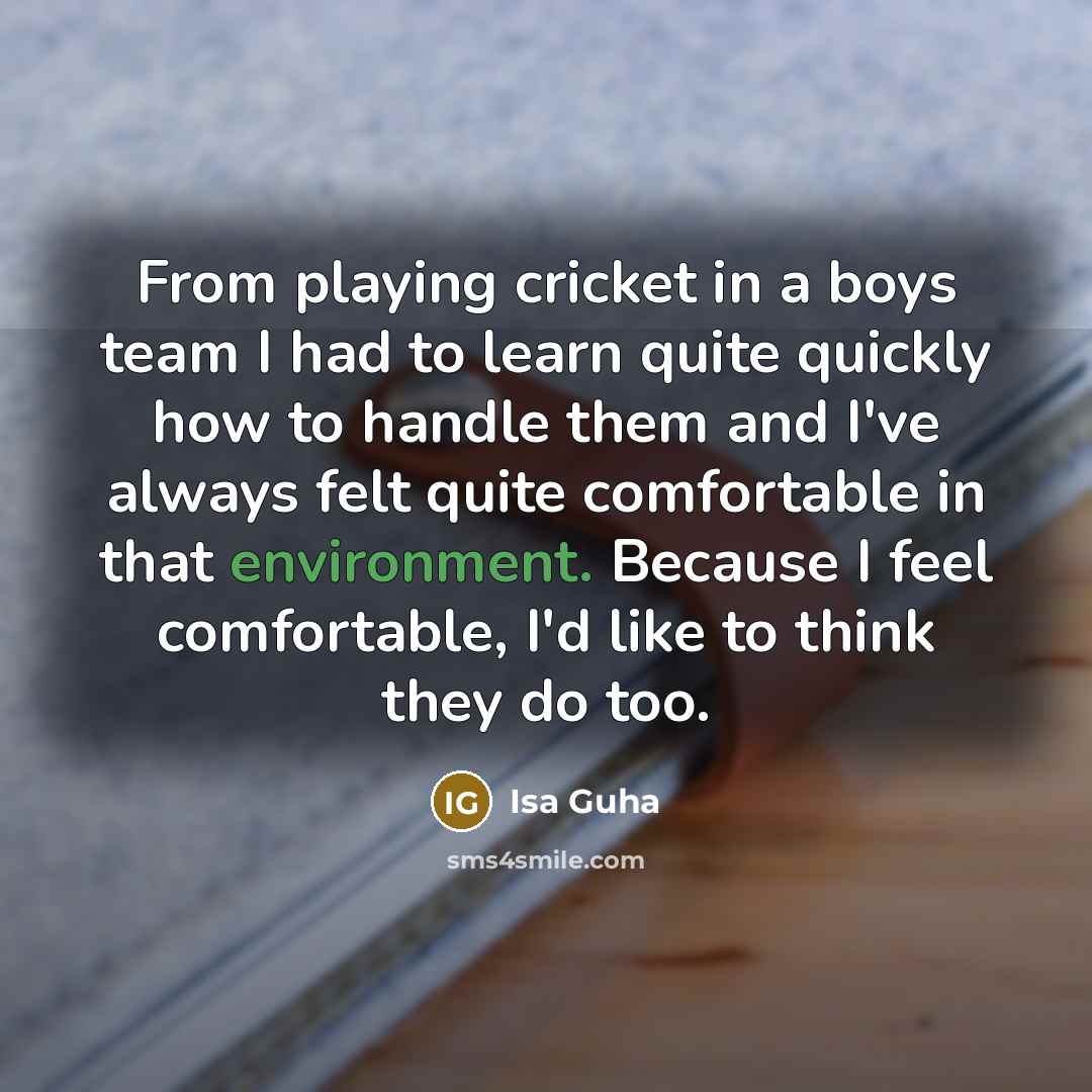 “From playing cricket in a boys team I had to…” quote by Isa Guha