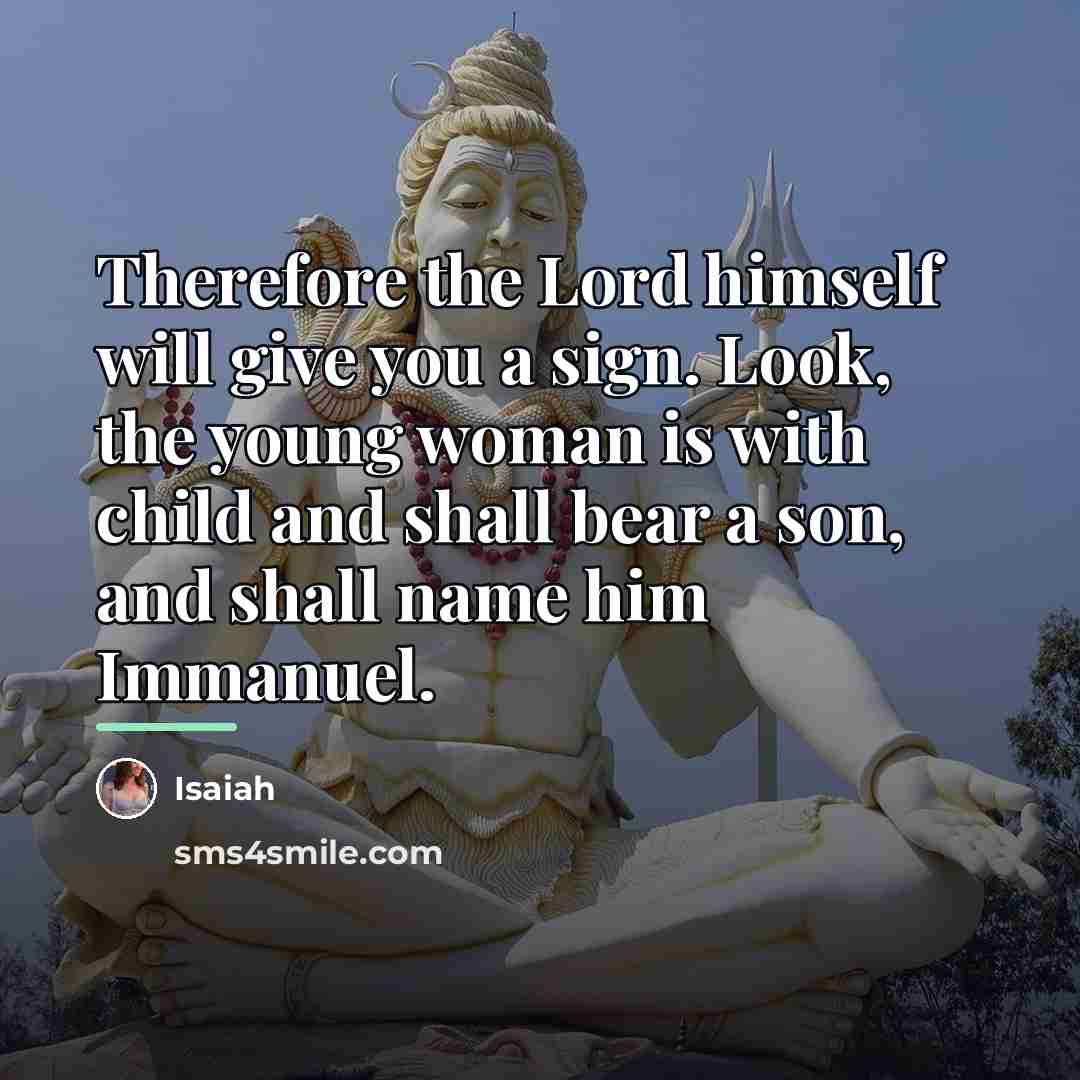 “Therefore the Lord himself will give you a sign. Look,…” quote by Isaiah
