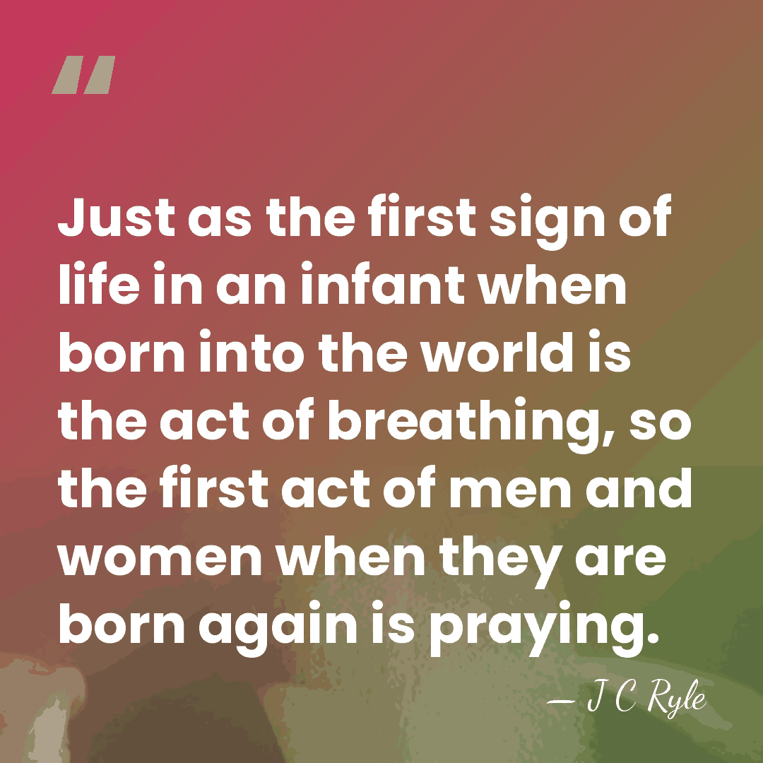 Just as the first sign of life in an infant when born&hellip; - J C Ryle