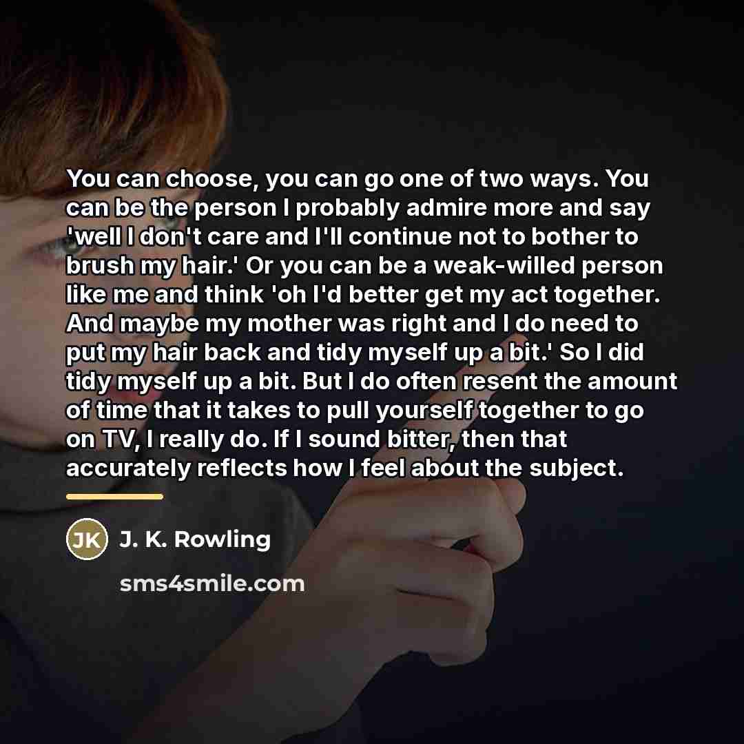 “You can choose, you can go one of two ways.…” quote by J. K. Rowling