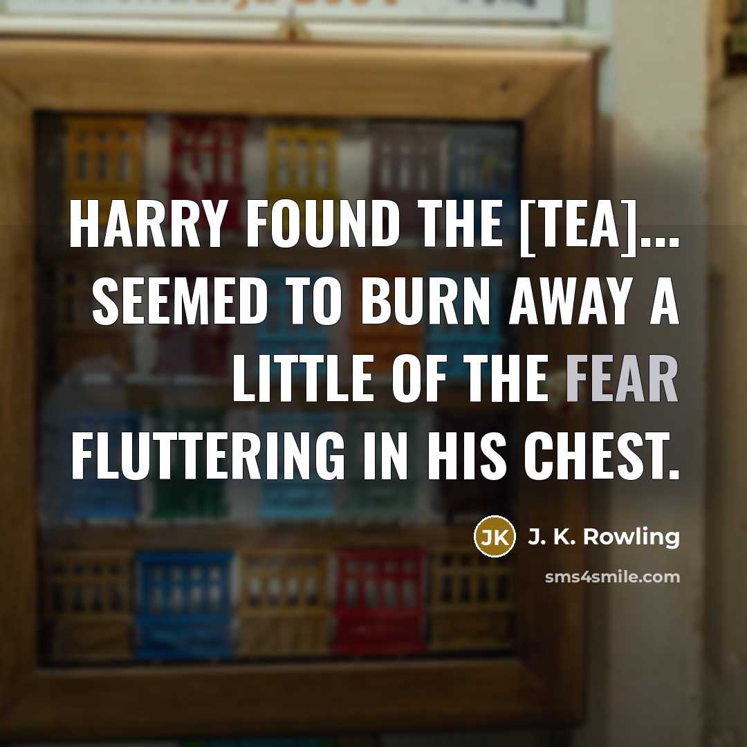 “Harry found the [tea]... seemed to burn away a little…” quote by J. K. Rowling