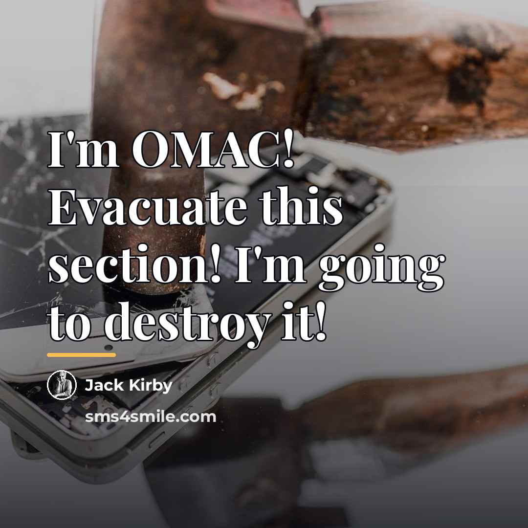 “I'm OMAC! Evacuate this section! I'm going to destroy it!…” quote by Jack Kirby