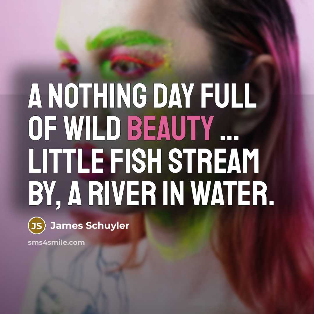 “A nothing day full of wild beauty .... Little fish…” quote by James Schuyler