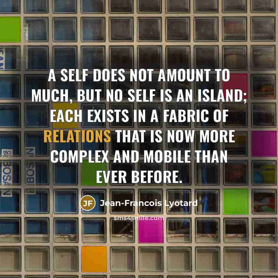 “A self does not amount to much, but no self…” quote by Jean-Francois Lyotard