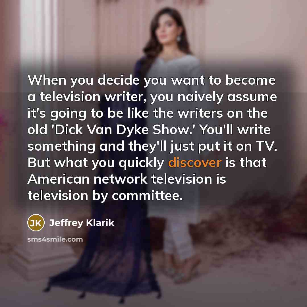 “When you decide you want to become a television writer,…” quote by Jeffrey Klarik