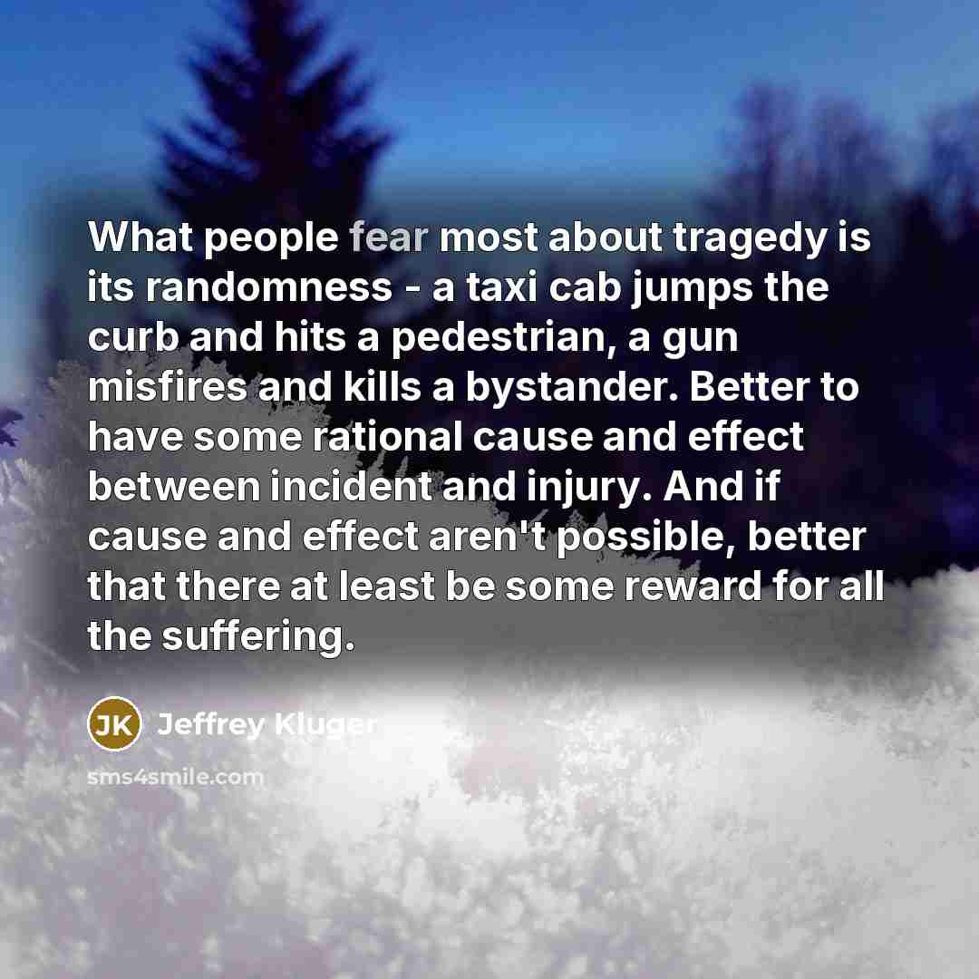 “What people fear most about tragedy is its randomness -…” quote by Jeffrey Kluger