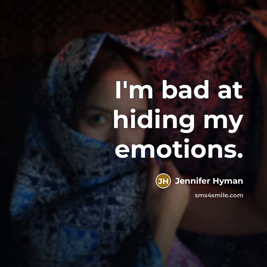 “I'm bad at hiding my emotions.…” quote by Jennifer Hyman