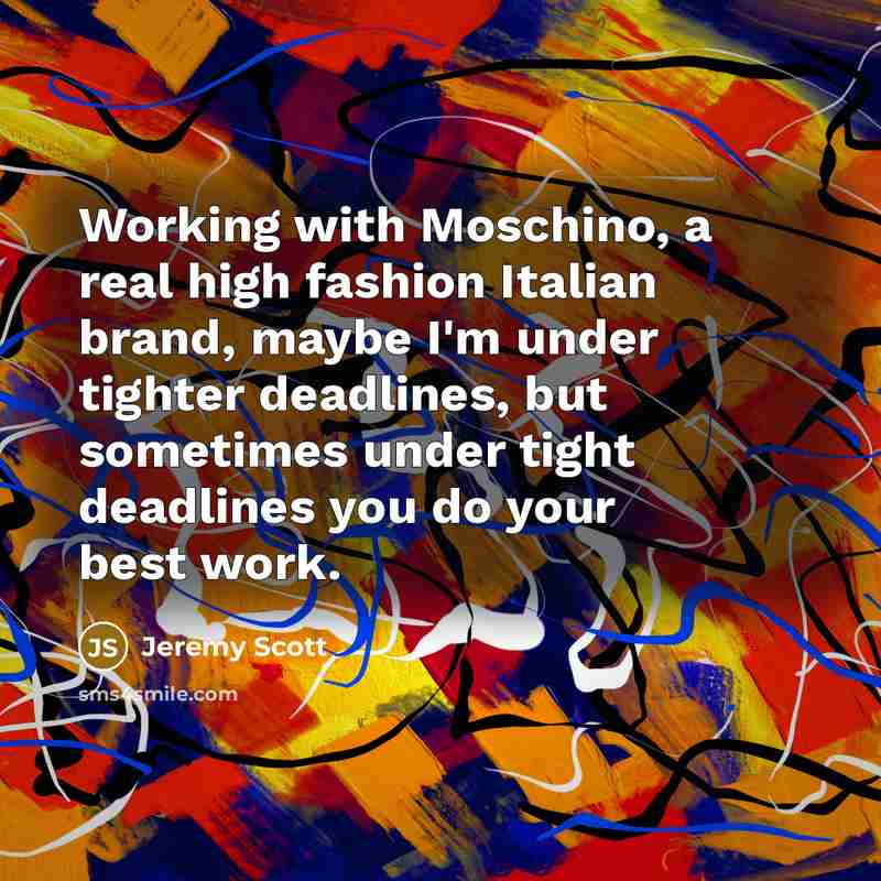 “Working with Moschino, a real high fashion Italian brand, maybe…” quote by Jeremy Scott