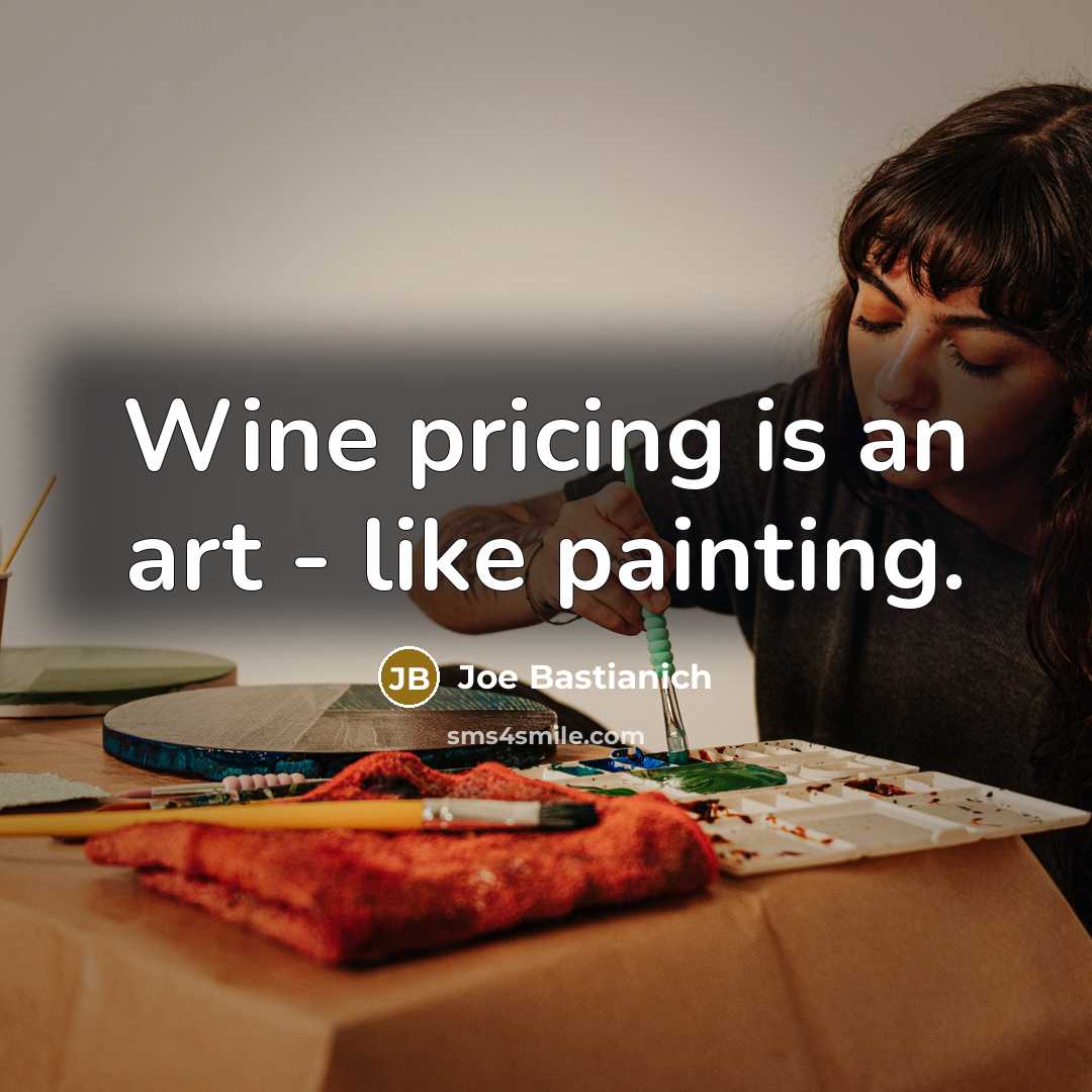 “Wine pricing is an art - like painting.…” quote by Joe Bastianich