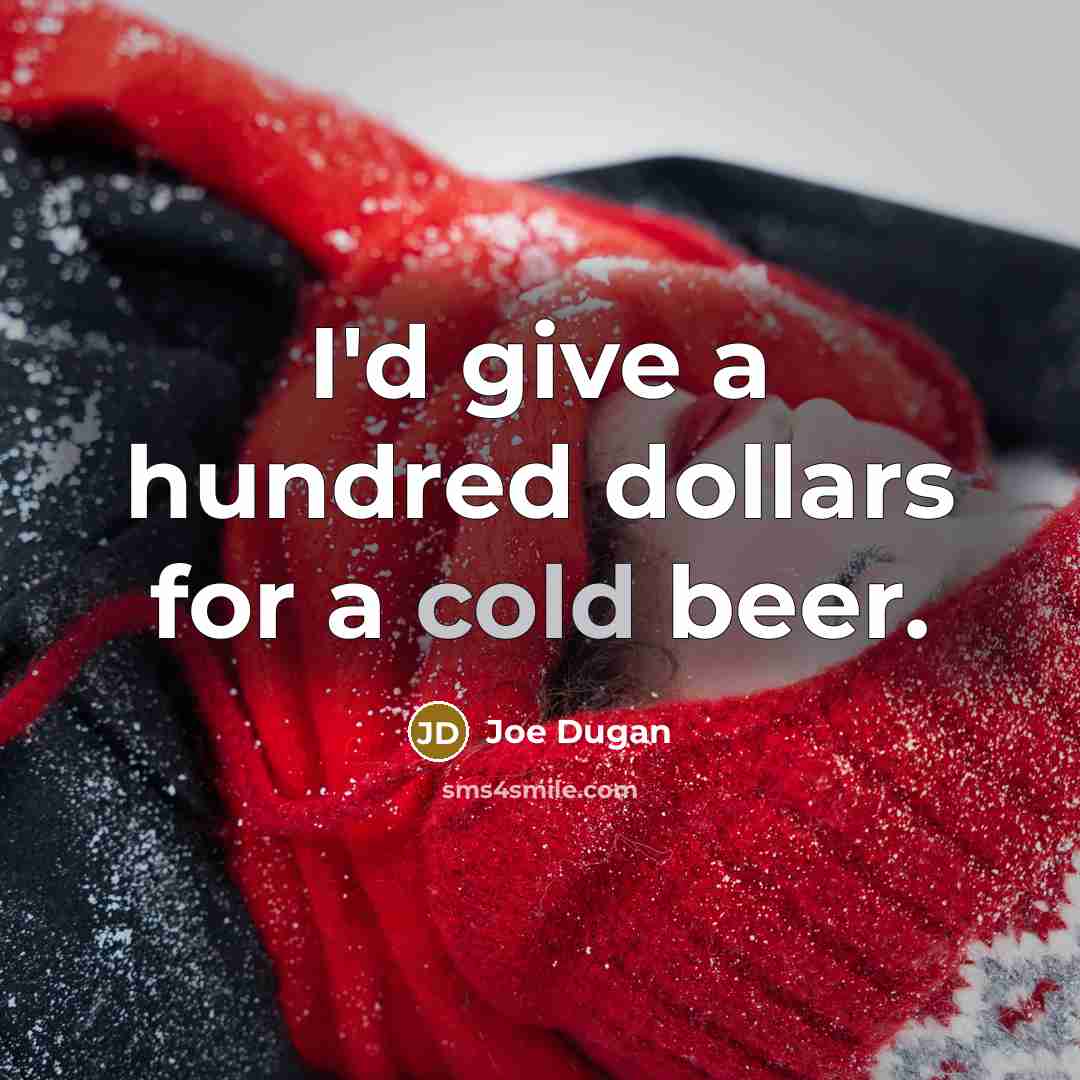 “I'd give a hundred dollars for a cold beer.…” quote by Joe Dugan