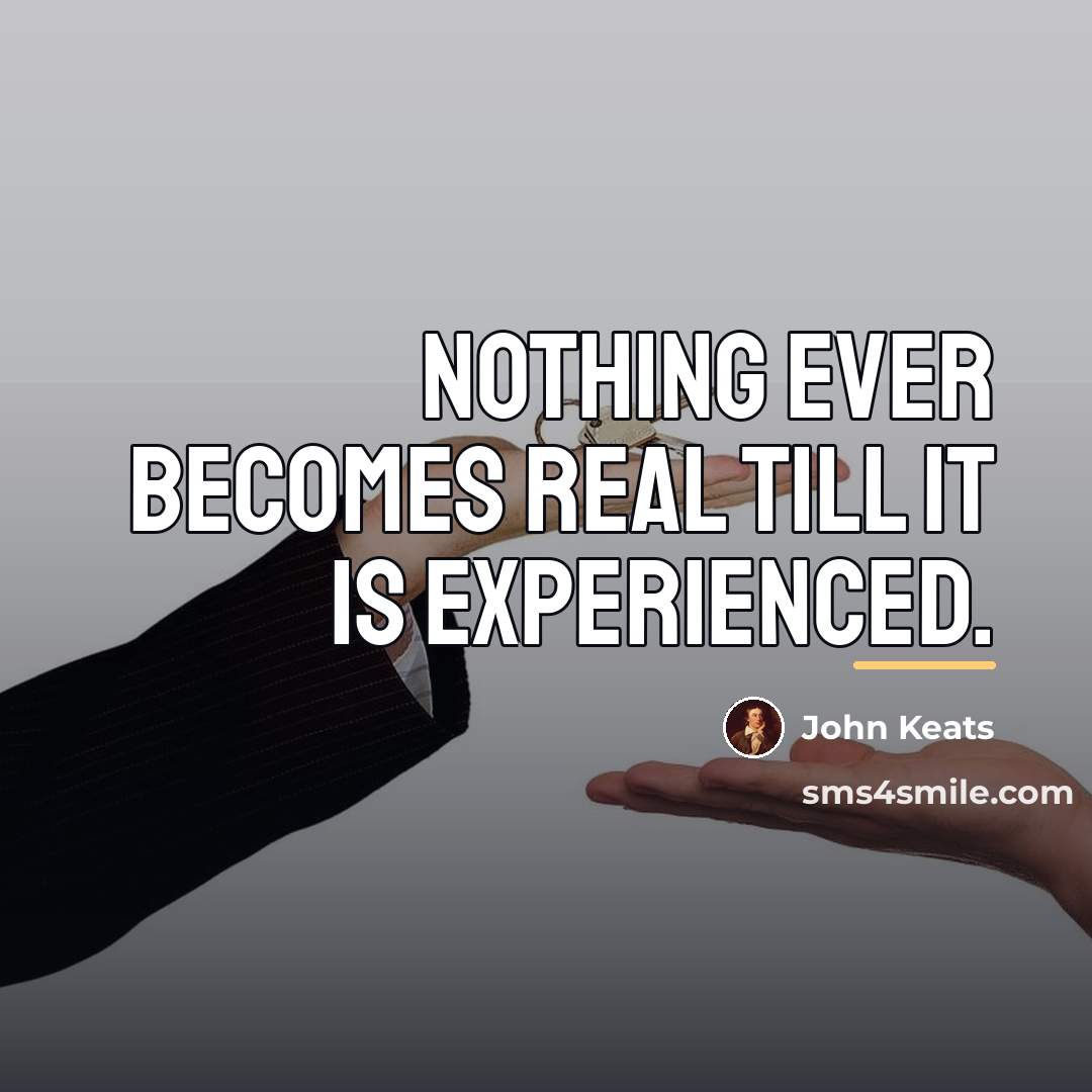 “Nothing ever becomes real till it is experienced.…” quote by John Keats