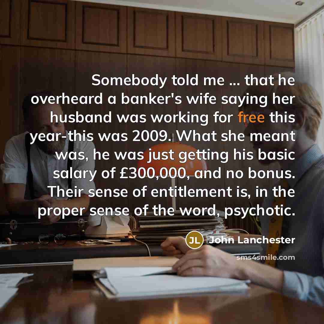 “Somebody told me ... that he overheard a banker's wife…” quote by John Lanchester