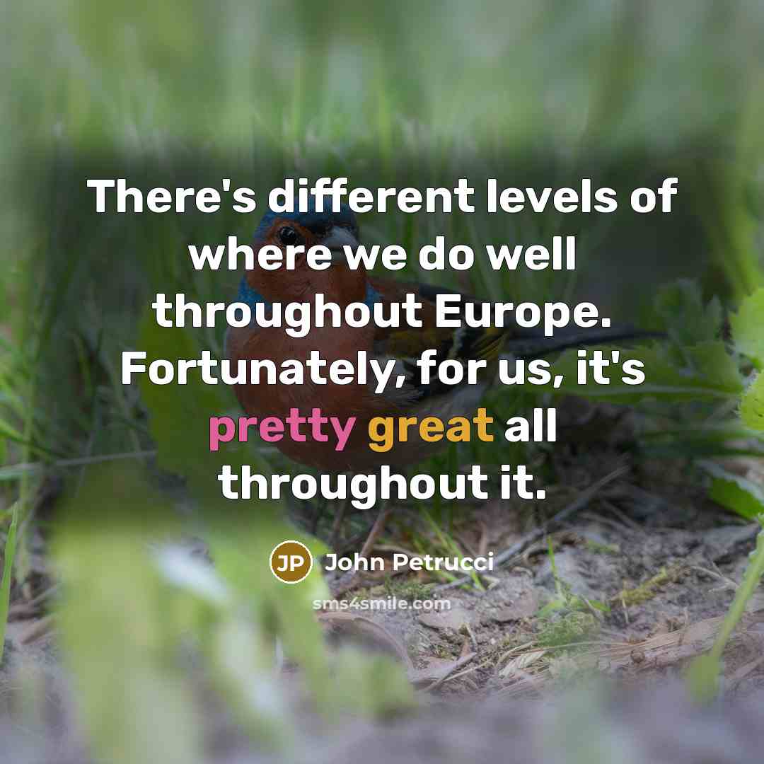 “There's different levels of where we do well throughout Europe.…” quote by John Petrucci