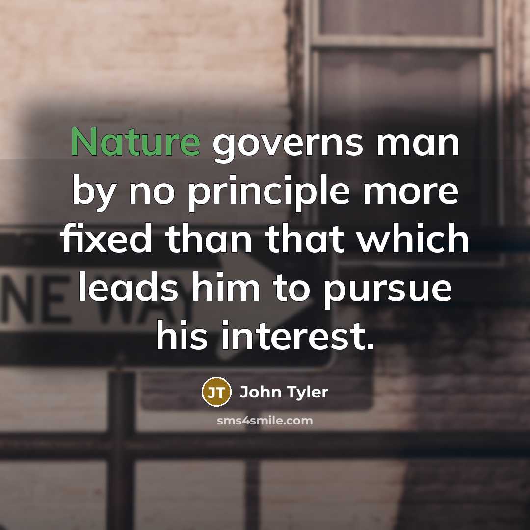 “Nature governs man by no principle more fixed than that…” quote by John Tyler