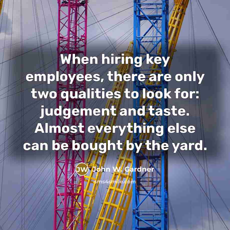 “When hiring key employees, there are only two qualities to…” quote by John W. Gardner