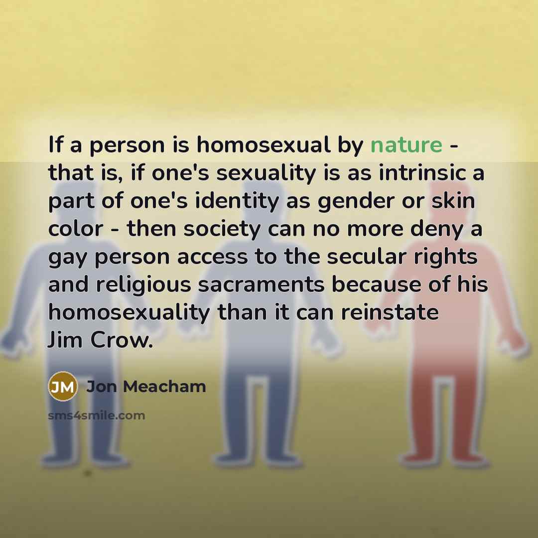 “If a person is homosexual by nature - that is,…” quote by Jon Meacham