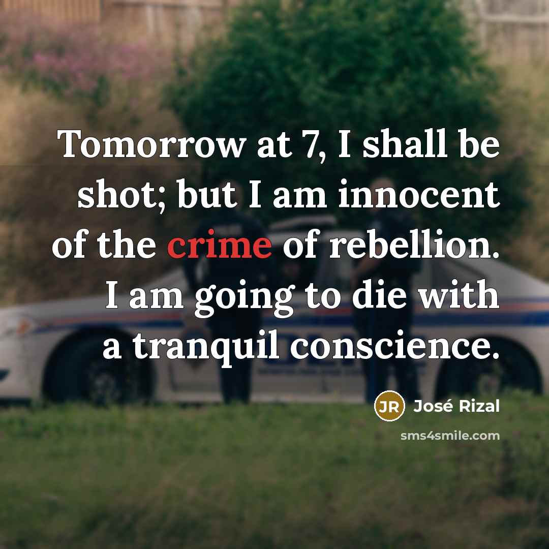“Tomorrow at 7, I shall be shot; but I am…” quote by Jose Rizal