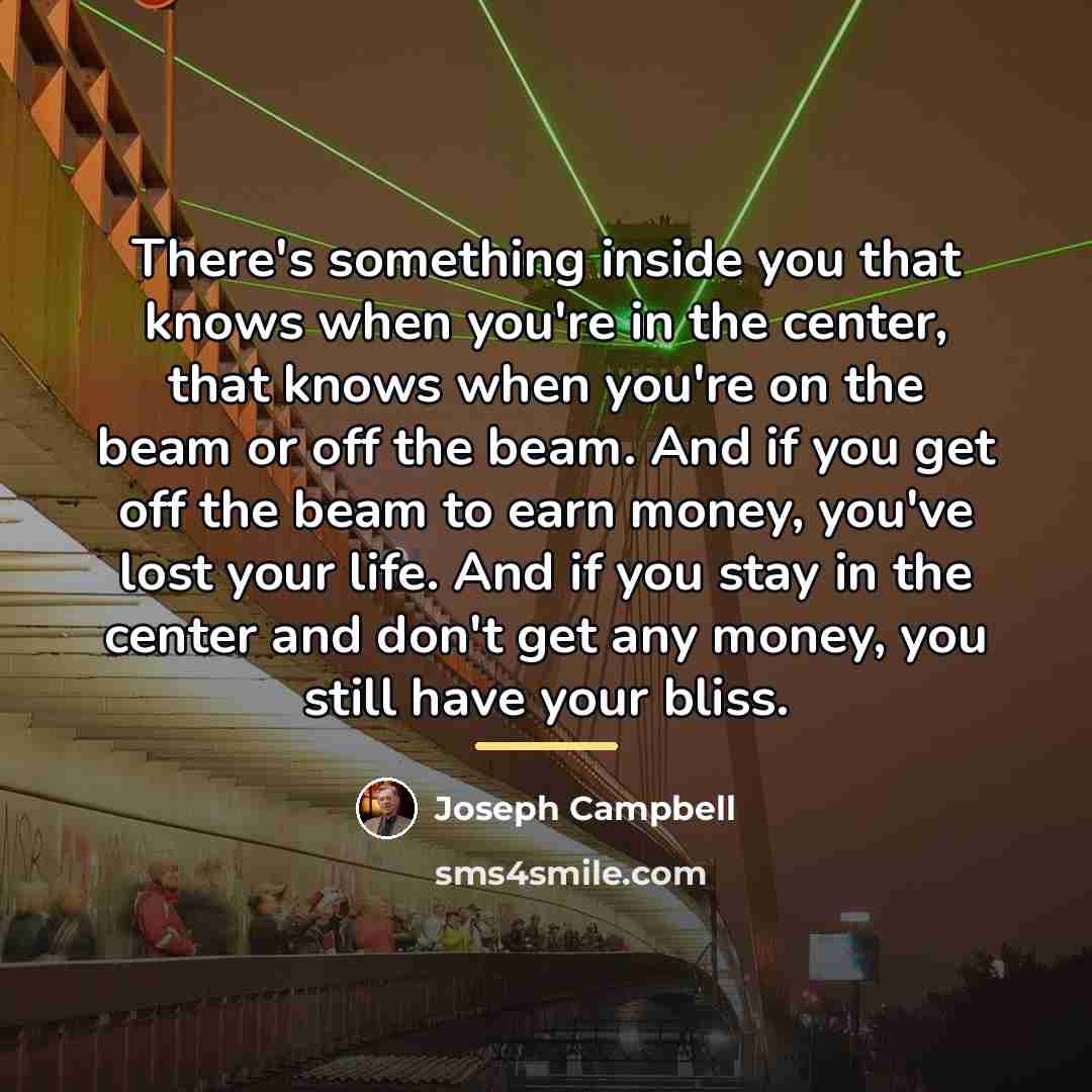 “There's something inside you that knows when you're in the…” quote by Joseph Campbell