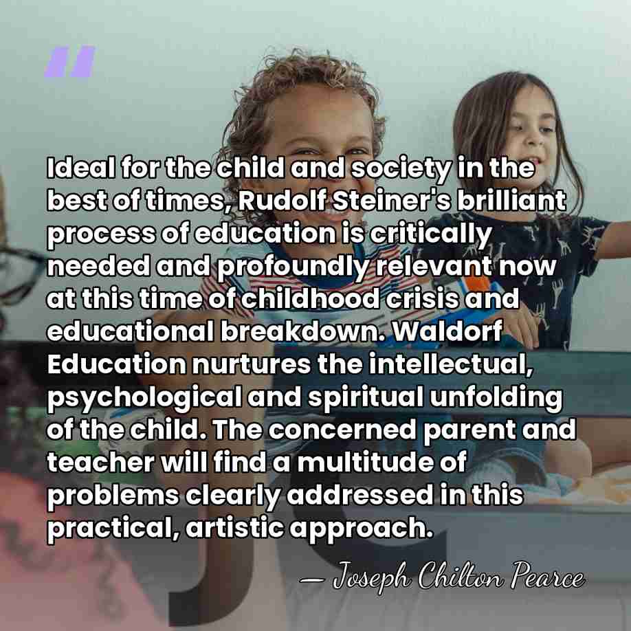 Ideal for the child and society in the best of times, Rudolf&hellip; - Joseph Chilton Pearce