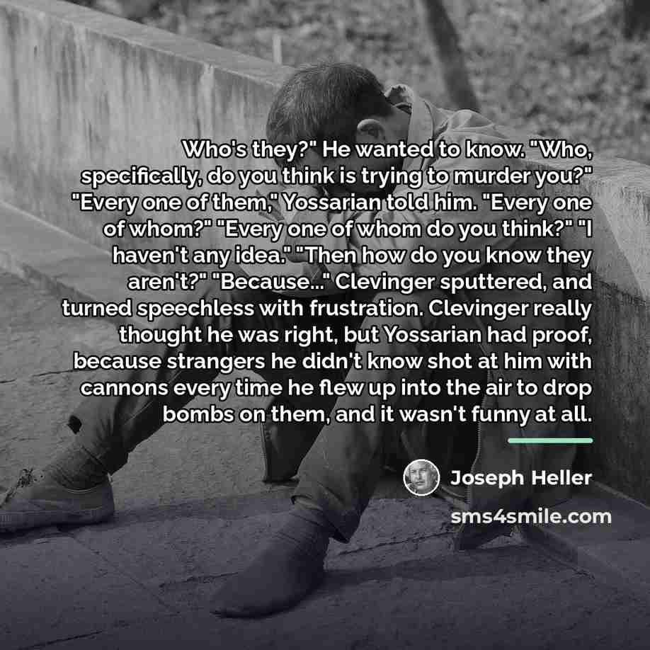 “Who's they?" He wanted to know. "Who, specifically, do you…” quote by Joseph Heller