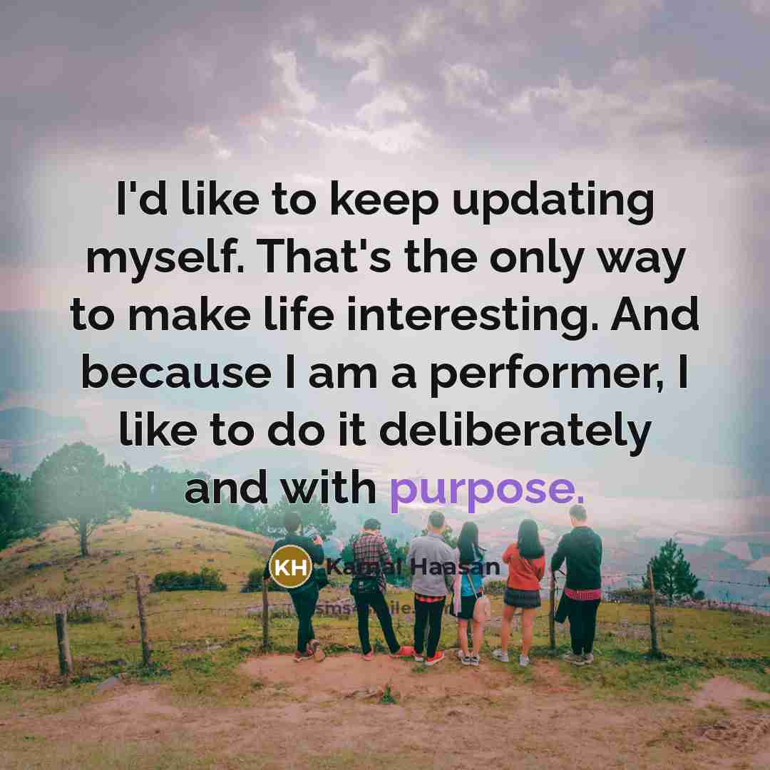 “I'd like to keep updating myself. That's the only way…” quote by Kamal Haasan