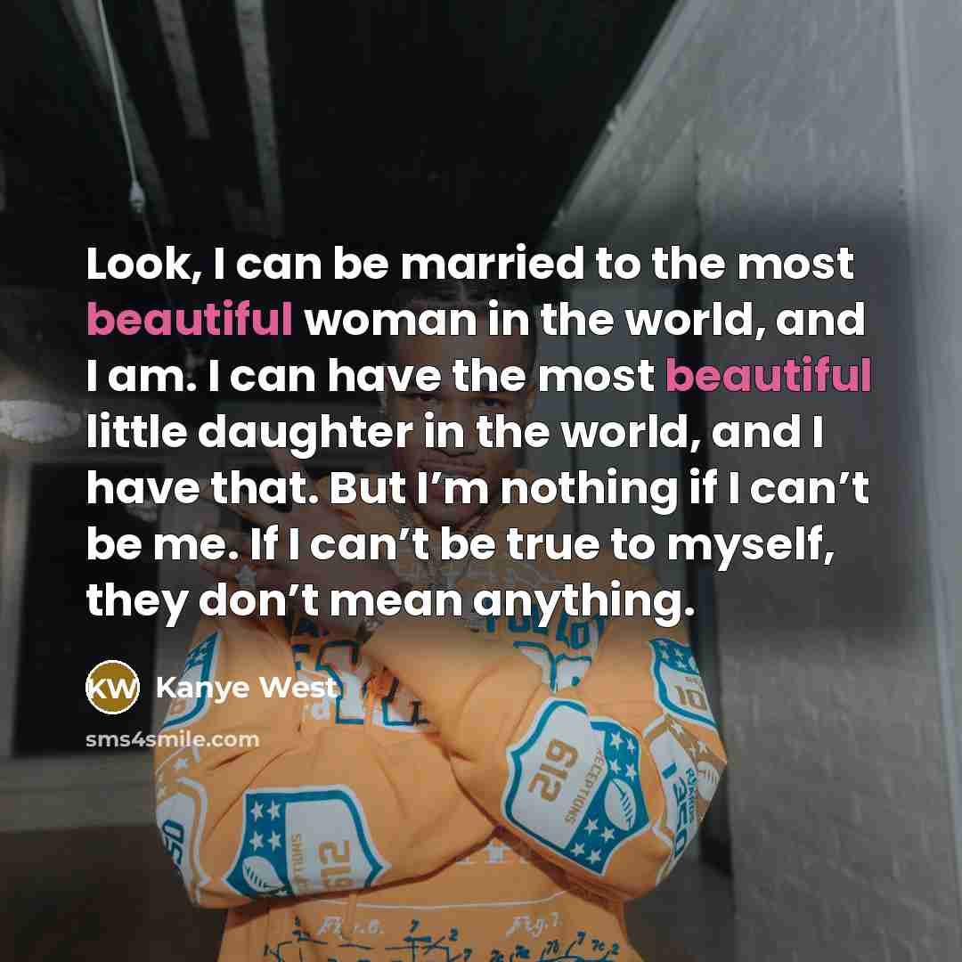 “Look, I can be married to the most beautiful woman…” quote by Kanye West