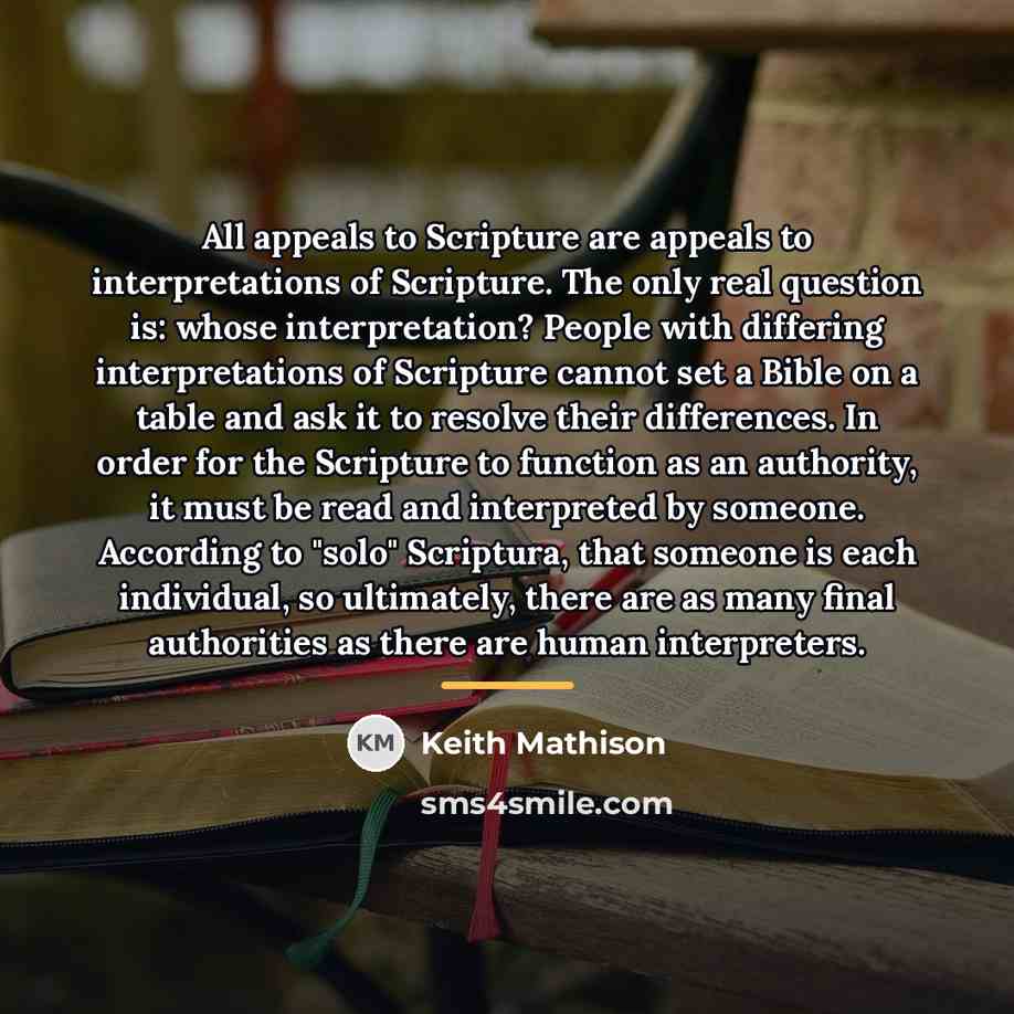“All appeals to Scripture are appeals to interpretations of Scripture.…” quote by Keith Mathison
