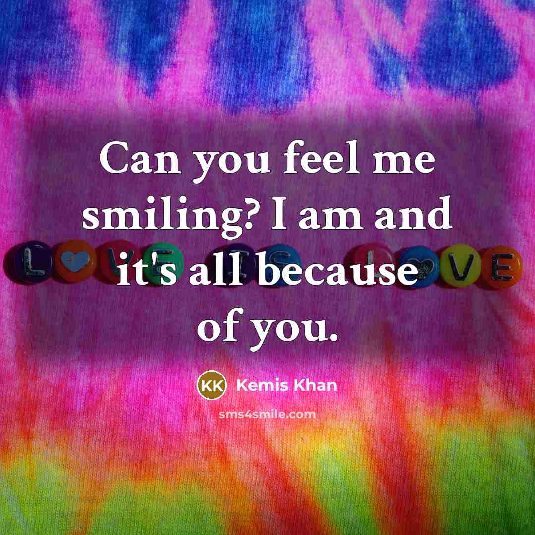 “Can you feel me smiling? I am and it's all because of you.” quote by Kemis Khan