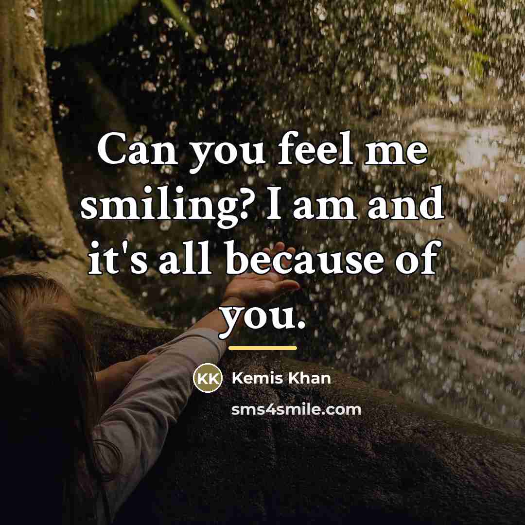 “Can you feel me smiling? I am and it's all…” quote by Kemis Khan