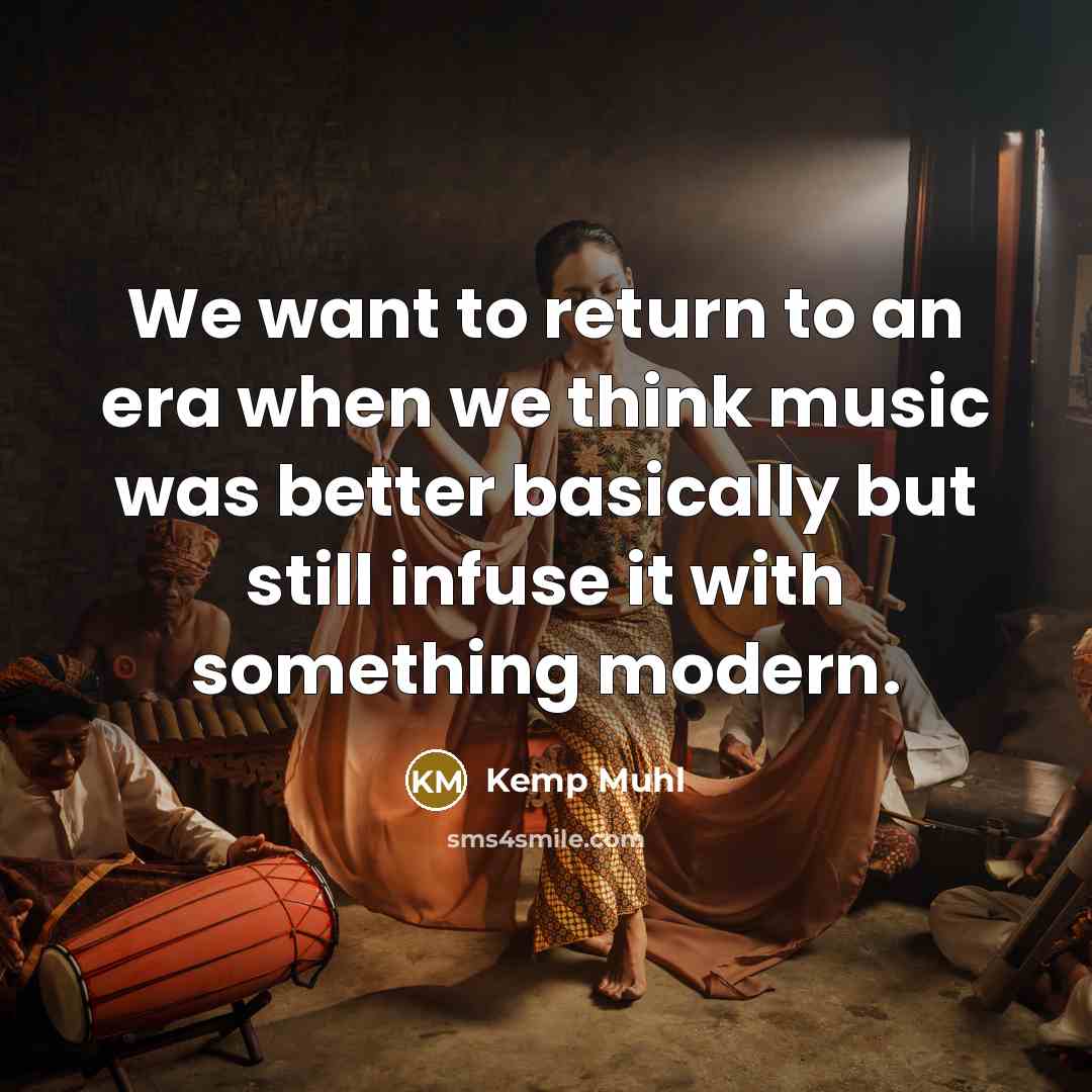 “We want to return to an era when we think…” quote by Kemp Muhl