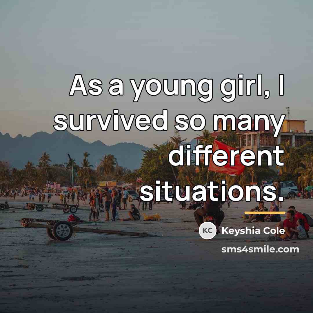 “As a young girl, I survived so many different situations.…” quote by Keyshia Cole