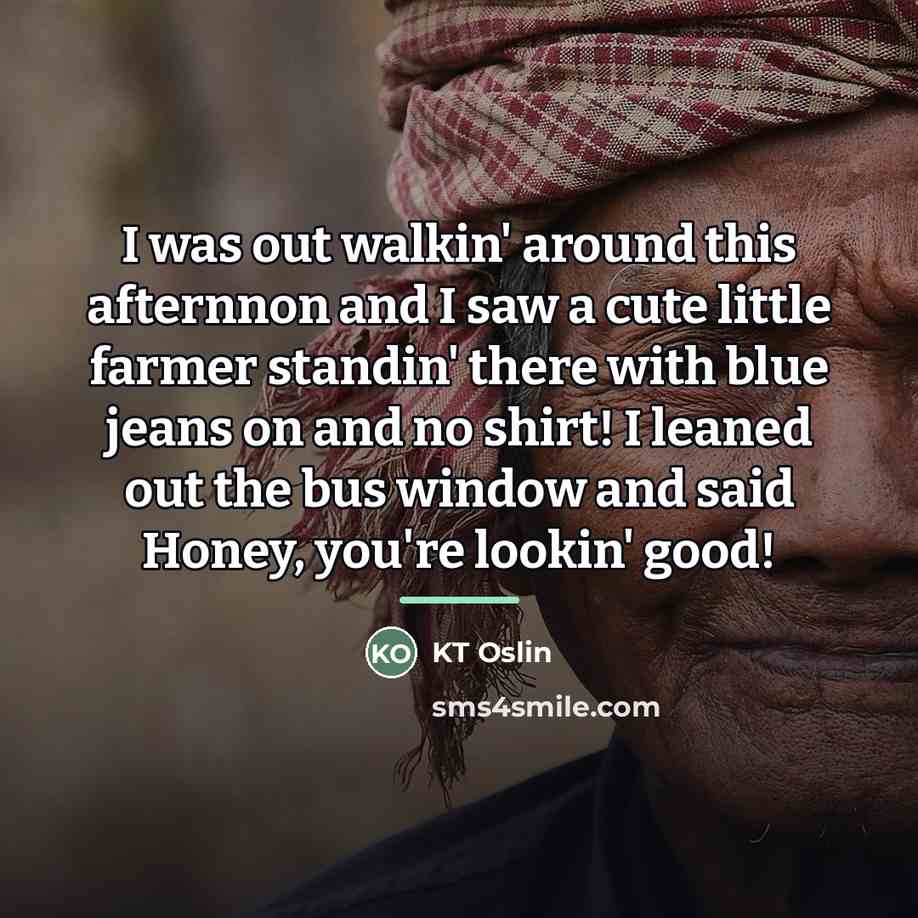 “I was out walkin' around this afternnon and I saw…” quote by KT Oslin