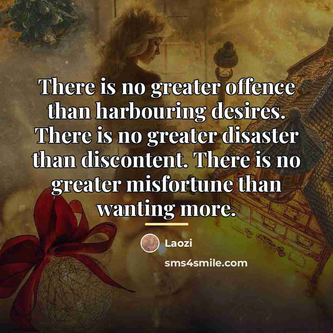 “There is no greater offence than harbouring desires. There is…” quote by Laozi