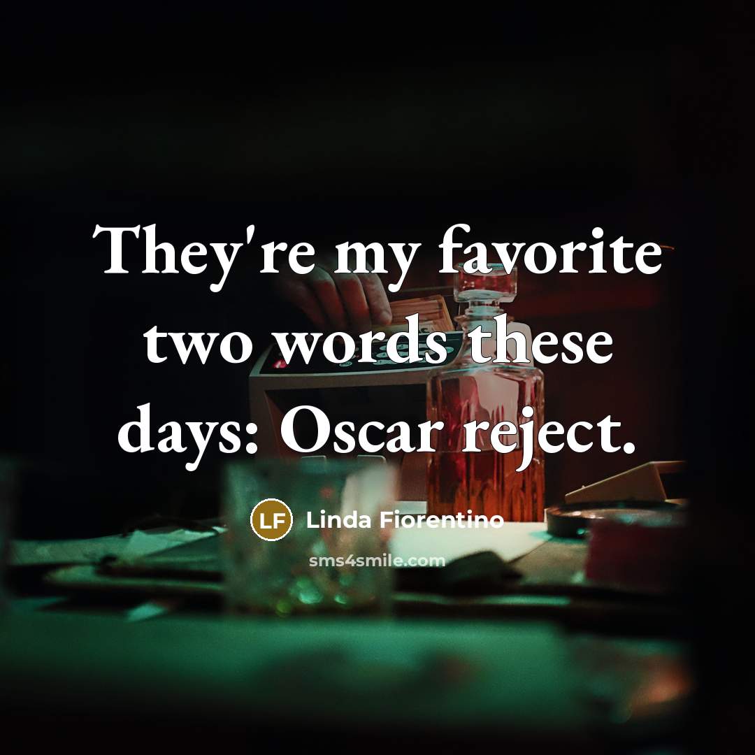 “They're my favorite two words these days: Oscar reject.…” quote by Linda Fiorentino