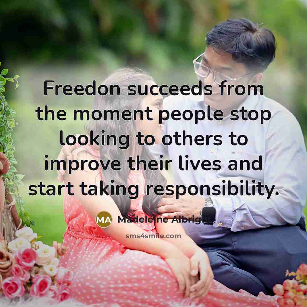 “Freedon succeeds from the moment people stop looking to others…” quote by Madeleine Albright