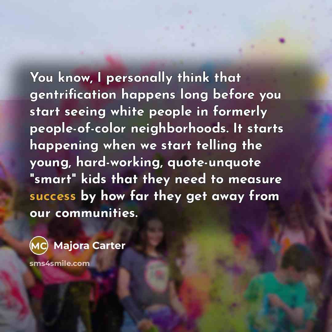 “You know, I personally think that gentrification happens long before…” quote by Majora Carter