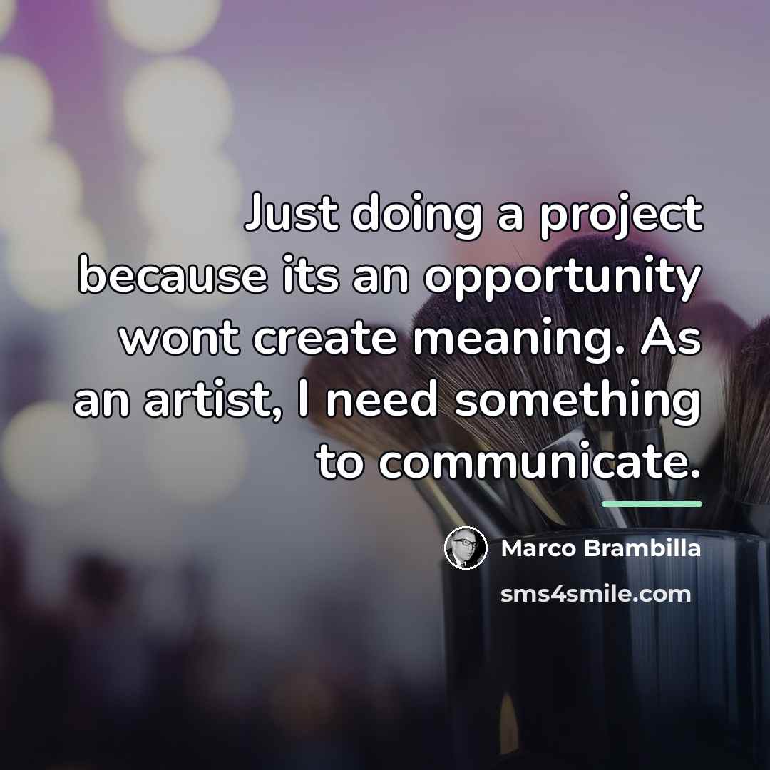 “Just doing a project because its an opportunity wont create…” quote by Marco Brambilla