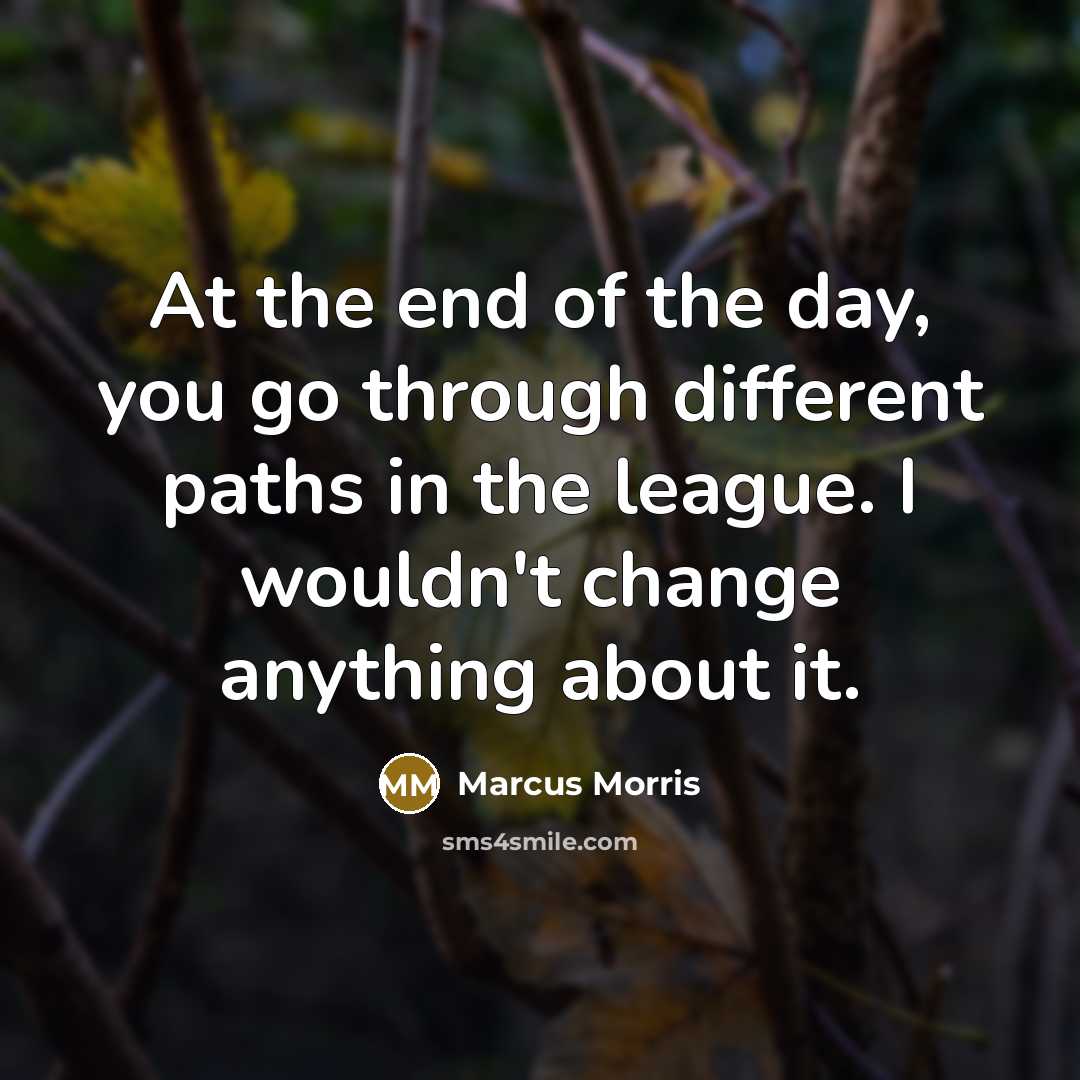 “At the end of the day, you go through different…” quote by Marcus Morris