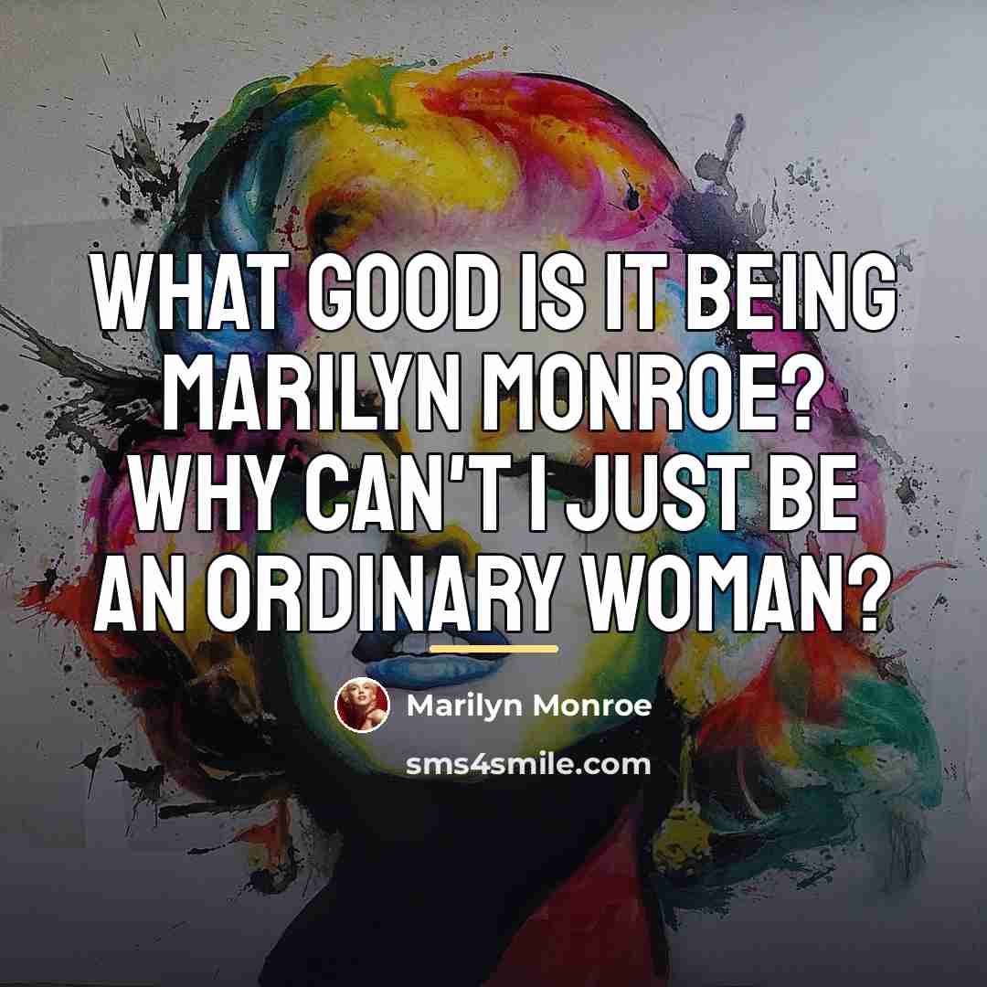 “What good is it being Marilyn Monroe? Why can't I…” quote by Marilyn Monroe
