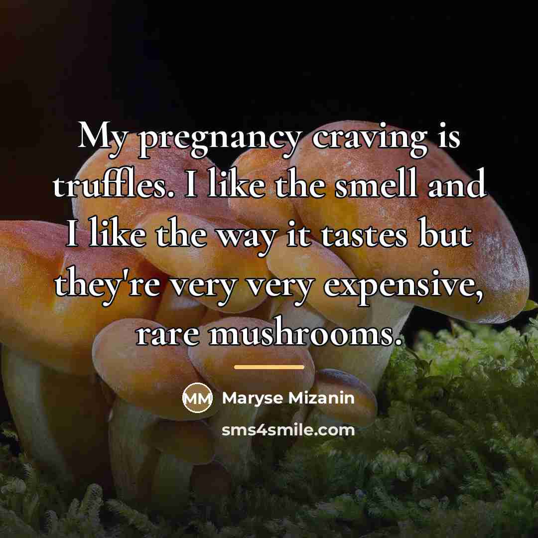 “My pregnancy craving is truffles. I like the smell and…” quote by Maryse Mizanin