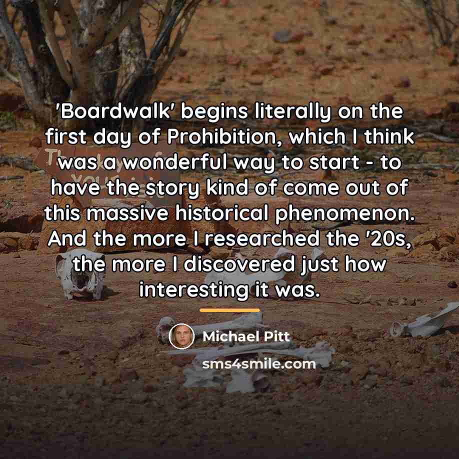 “'Boardwalk' begins literally on the first day of Prohibition, which…” quote by Michael Pitt