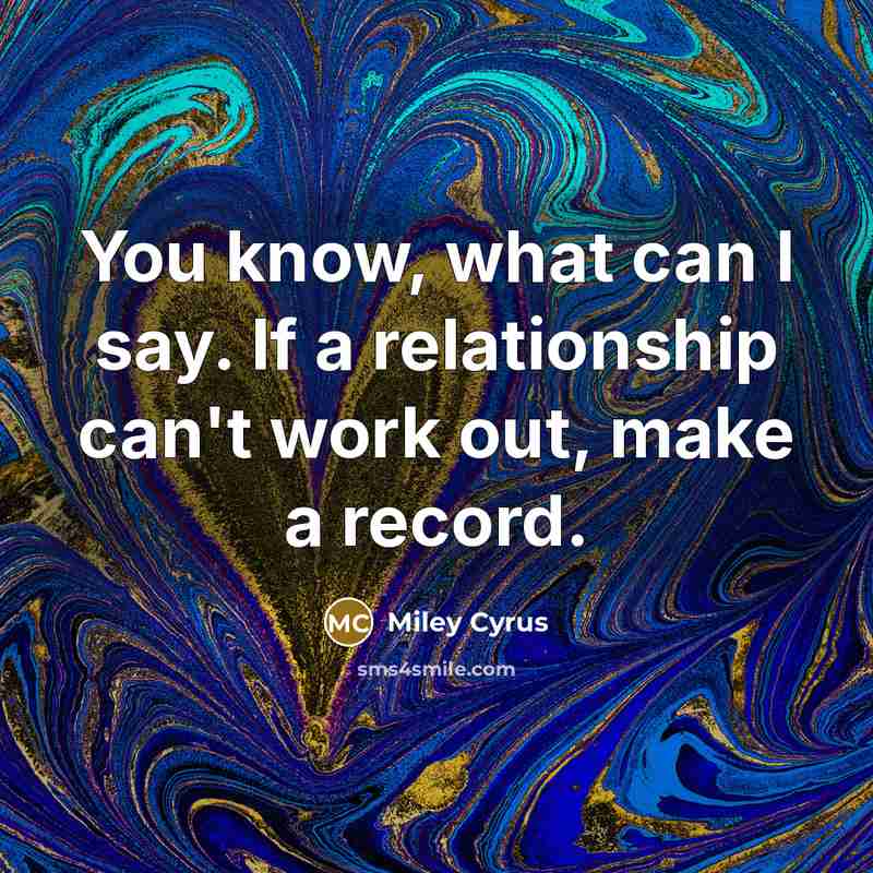 “You know, what can I say. If a relationship can't…” quote by Miley Cyrus