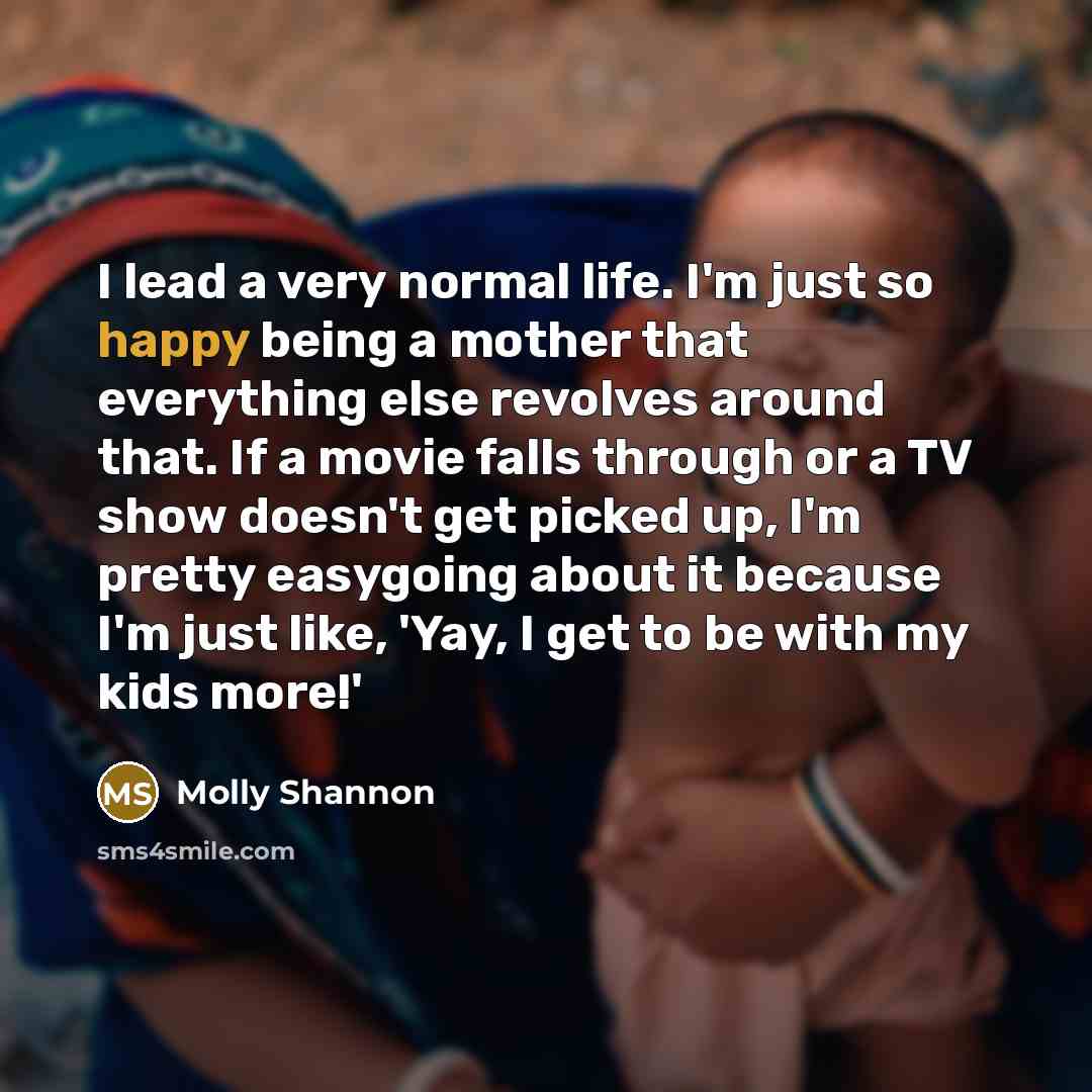 “I lead a very normal life. I'm just so happy…” quote by Molly Shannon