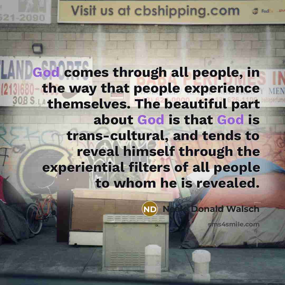 “God comes through all people, in the way that people…” quote by Neale Donald Walsch