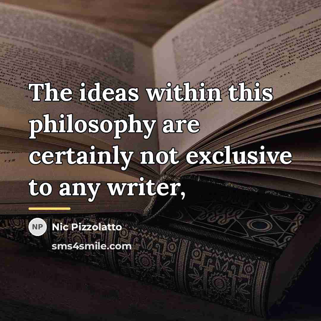 “The ideas within this philosophy are certainly not exclusive to…” quote by Nic Pizzolatto