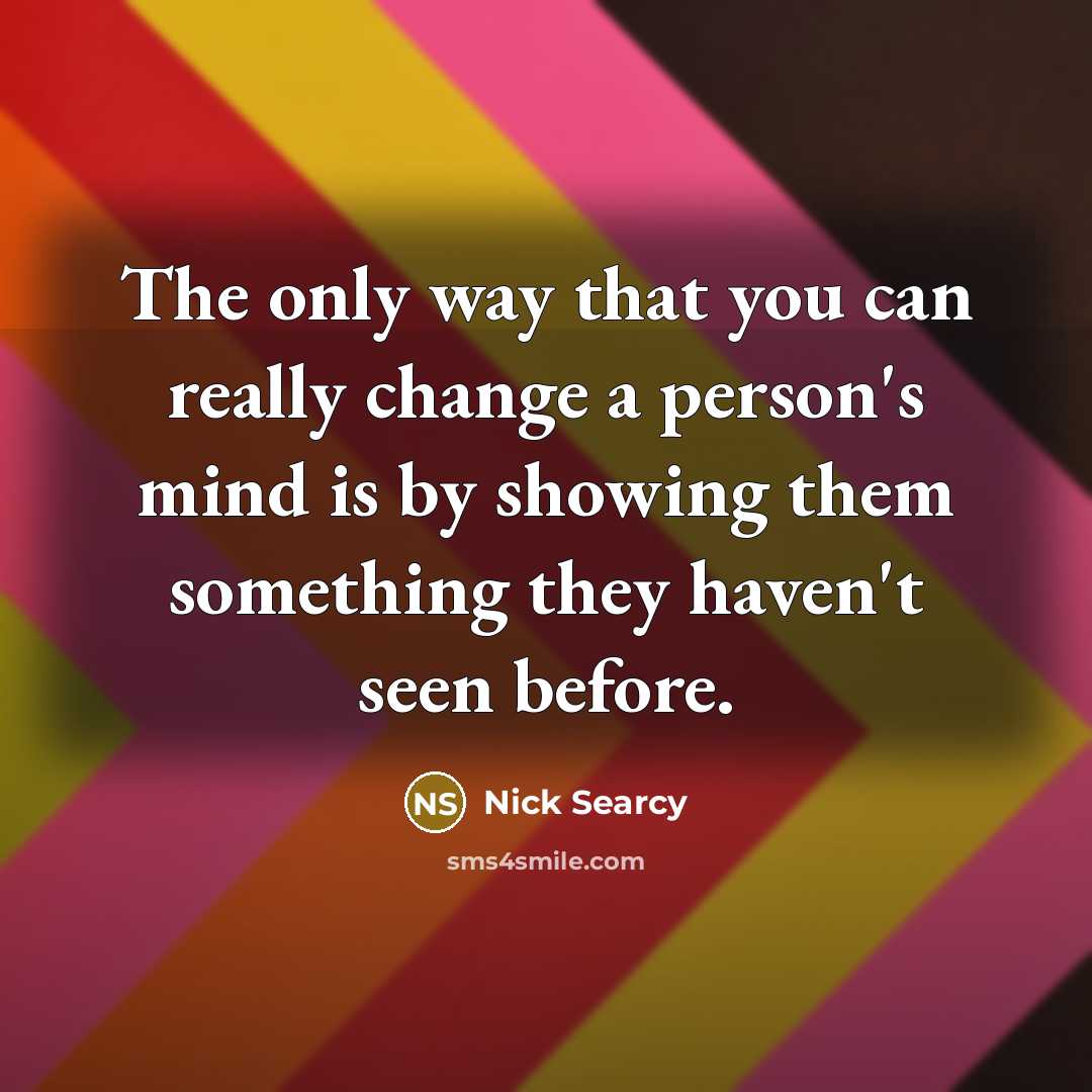 “The only way that you can really change a person's…” quote by Nick Searcy