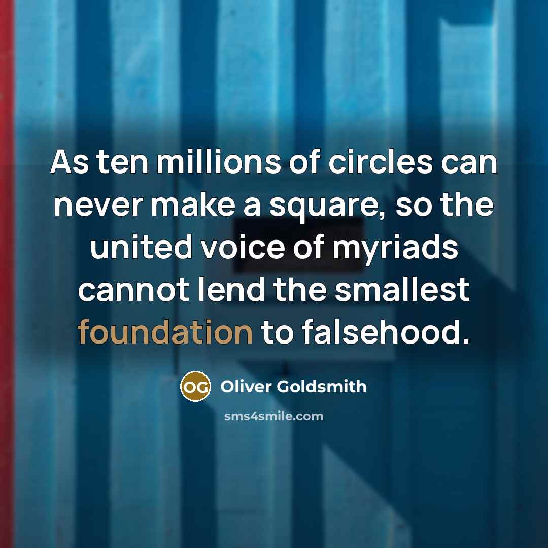 “As ten millions of circles can never make a square,…” quote by Oliver Goldsmith