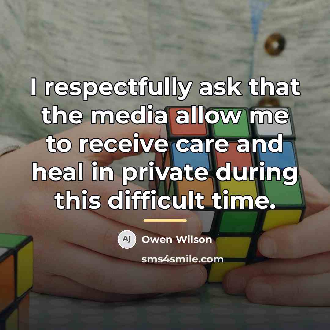 “I respectfully ask that the media allow me to receive…” quote by Owen Wilson