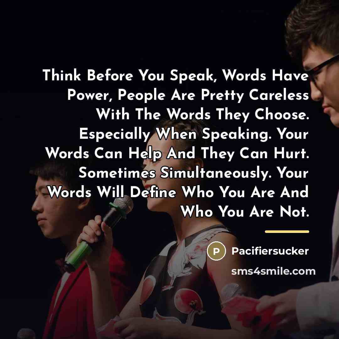 “Think Before You Speak, Words Have Power, People Are Pretty…” quote by Pacifiersucker