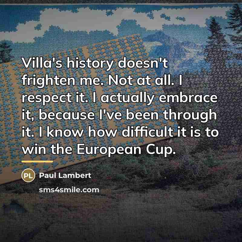 “Villa's history doesn't frighten me. Not at all. I respect…” quote by Paul Lambert